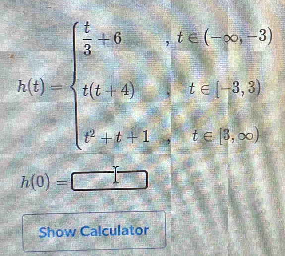 h(t)=beginarrayl  1/5 ,gis....∈fty <5.5) g(t,1,2) t^2+t-1,-t^2,y,2≤
h(0)=□
Show Calculator