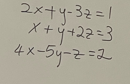 2x+y-3z=1
x+y+2z=3
4x-5y-z=2