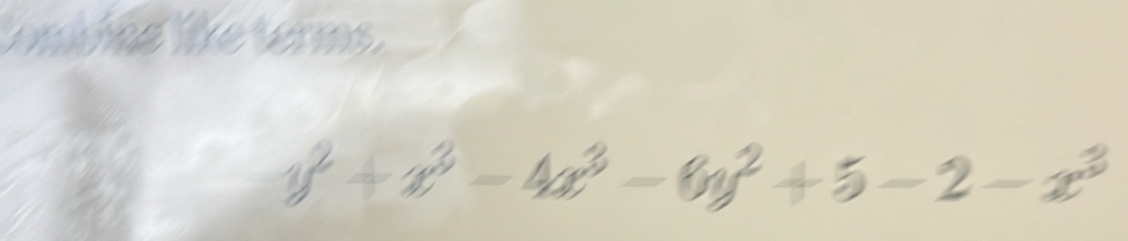 omting like terms.
y^2+x^3-4x^3-6y^2+5-2-x^3