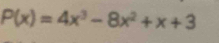 P(x)=4x^3-8x^2+x+3