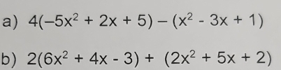 4(-5x^2+2x+5)-(x^2-3x+1)
b) 2(6x^2+4x-3)+(2x^2+5x+2)