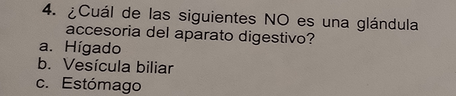 ¿Cuál de las siguientes NO es una glándula
accesoria del aparato digestivo?
a. Hígado
b. Vesícula biliar
c. Estómago