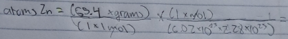 arcms Zn= ((65.4* gram))/(1* 1mol) *  ((1* 40l))/(6.02* 10^(23)* 2.28* 10^(23)) =