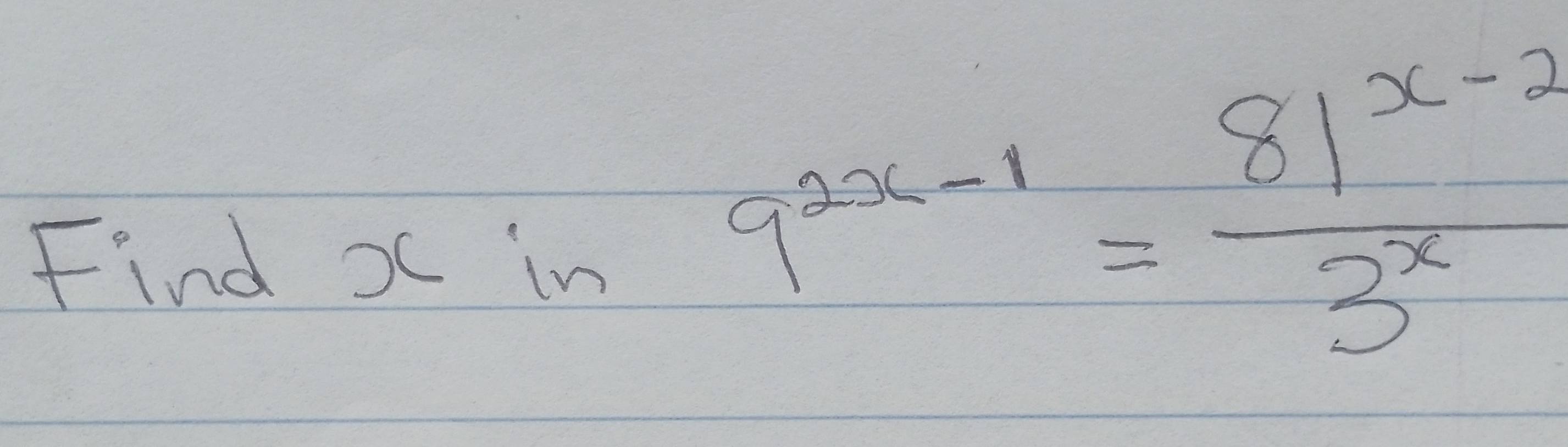 Find x in
9^(2x-1)= (81^(x-2))/3^x 