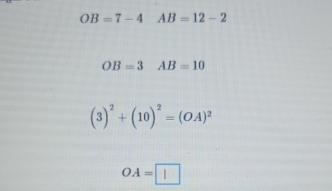 OB=7-4AB=12-2
OB=3AB=10
(3)^2+(10)^2=(OA)^2
OA=□