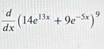  d/dx (14e^(13x)+9e^(-5x))^9