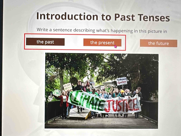 Introduction to Past Tenses 
Write a sentence describing what's happening in this picture in 
the past the present the future