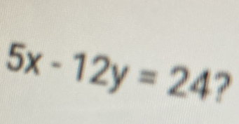 5x-12y=24 ?