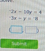 solve.
^-2x-10y=4
-3x-y=-8
(□ ,□ )
Submit