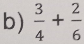  3/4 + 2/6 