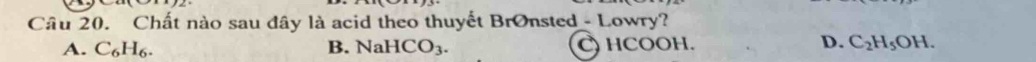 Chất nào sau dây là acid theo thuyết Brønsted - Lowry?
A. C_6H_6. B. NaHCO_3. C) HCOOH. D. C_2H_5OH.