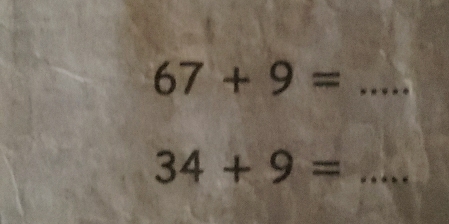 67+9= _ 
_ 34+9=