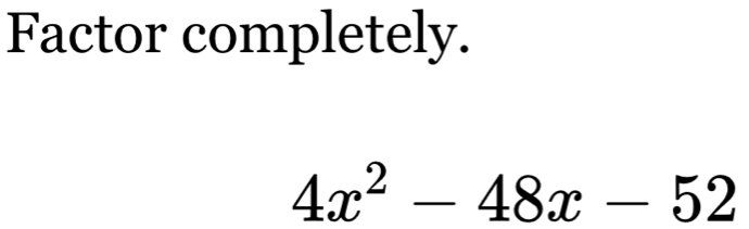 Factor completely.
4x^2-48x-52