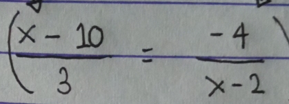 ( (x-10)/3 = (-4)/x-2 )