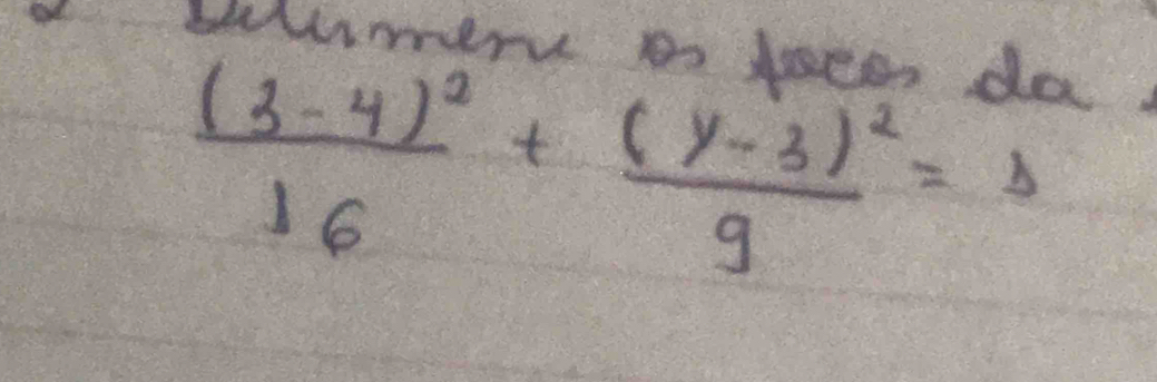 swumery mn feeen da
frac (3-4)^216+frac (y-3)^29=b