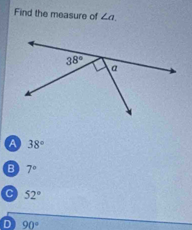 Find the measure of ∠ a.
A 38°
B 7°
C 52°
D 90°