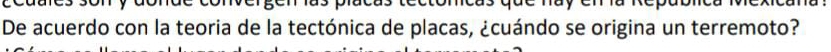 De acuerdo con la teoria de la tectónica de placas, ¿cuándo se origina un terremoto?