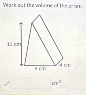 Work out the volume of the prism.
cm^2