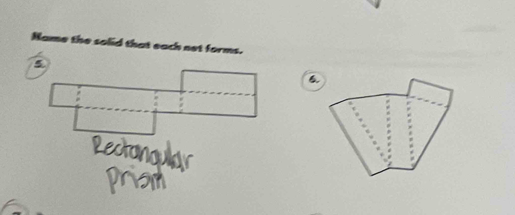 Name the solid that each net forms. 
6.