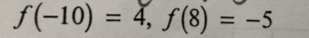 f(-10)=4, f(8)=-5