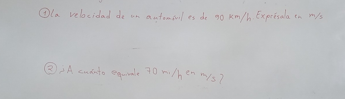 ①la velocidad de an automauiles de go Km/h. Expresala en my/s 
②:A cudnto equvale 70 m /hen mys?