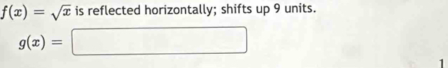 f(x)=sqrt(x) is reflected horizontally; shifts up 9 units.
g(x)=□
1