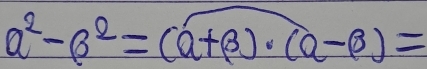 a^2-beta^2=(a+beta )· (a-beta )=