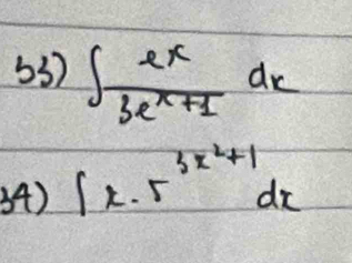 ∈t  e^x/3e^x+1 dx
34) ∈t x· 5^(3x^2)+1dx