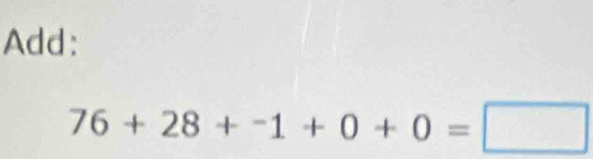 Add:
76+28+^-1+0+0=□