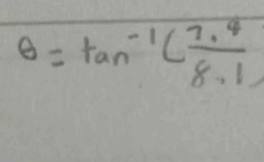 θ =tan^(-1)( (7.4)/8.1 