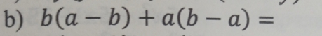 b(a-b)+a(b-a)=