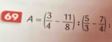 69 A=( 3/4 - 11/8 ):( 5/3 - 7/4 ) |