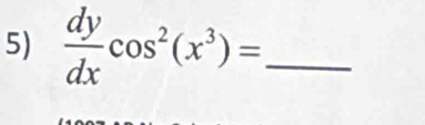  dy/dx cos^2(x^3)= _