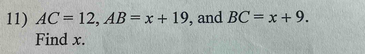 AC=12, AB=x+19 , and BC=x+9. 
Find x.