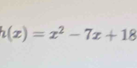 h(x)=x^2-7x+18