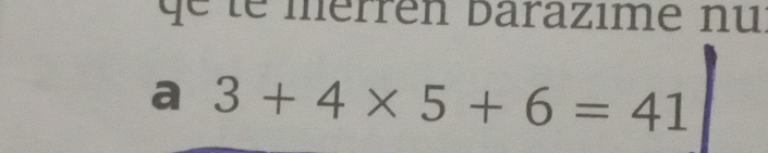 qe le merren barazime nui 
a 3+4* 5+6=41