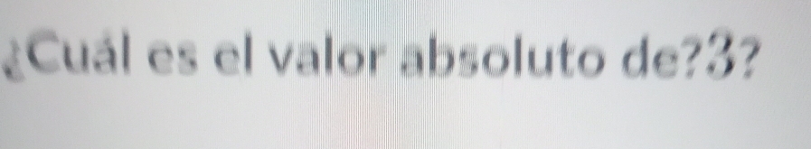 ¿Cuál es el valor absoluto de? 3?