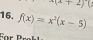 2)^-(
16. f(x)=x^2(x-5)
For