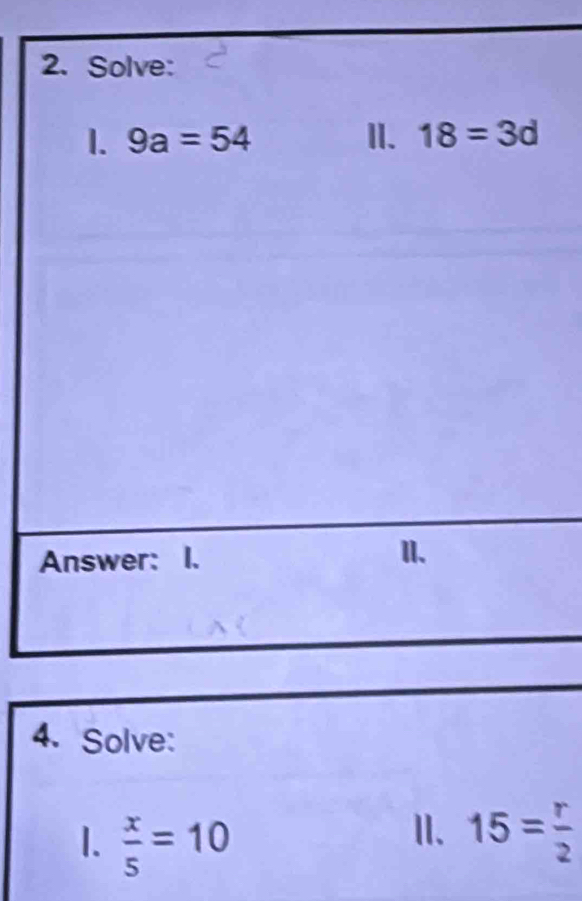 Solve:
1.  x/5 =10
I. 15= r/2 