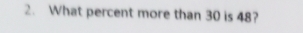 What percent more than 30 is 48?