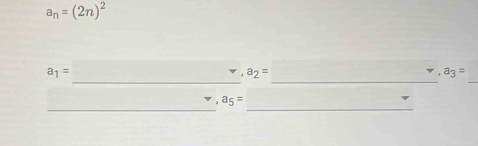 a_n=(2n)^2
_
a_1=
a_2=□ _ v,a_3= _ 
__
a_5=