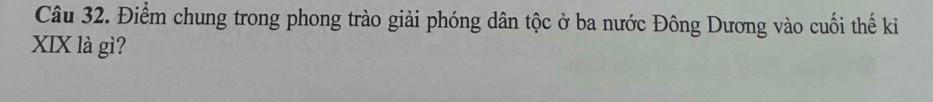 Điểm chung trong phong trào giải phóng dân tộc ở ba nước Đông Dương vào cuối thế ki 
XIX là gì?