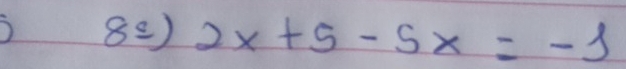 8_ s) 2x+5-5x=-1