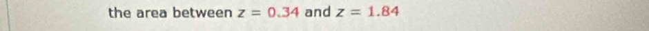the area between z=0.34 and z=1.84