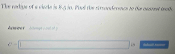 The radiys of a circle is 8.5 in. Vind the circumferencs to the nearest tenth. 
Answer Aemp i m
U=□ in Undosit Aons