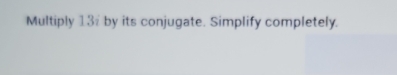 Multiply 13% by its conjugate. Simplify completely.