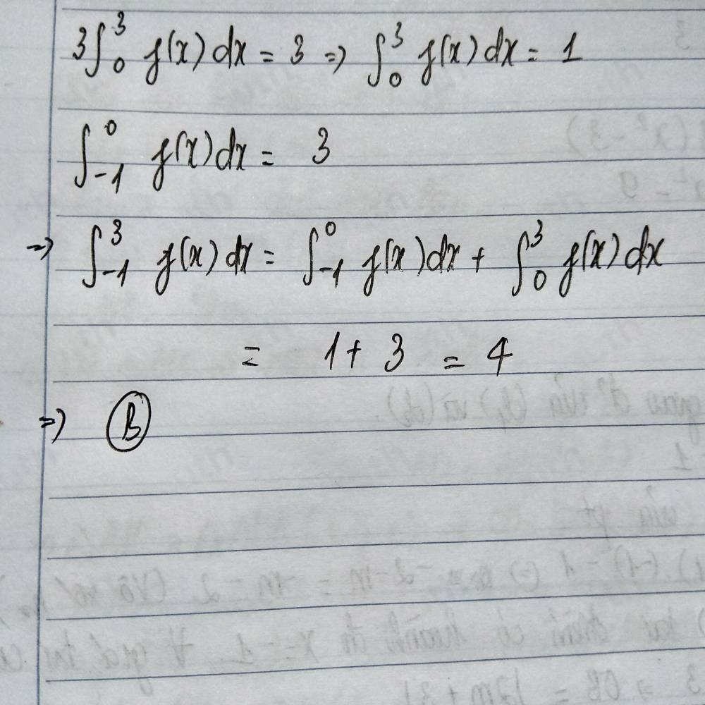 3∈t _0^3f(x)dx=3Rightarrow ∈t _0^3f(x)dx=1
∈t _(-1)^0f(x)dx=3
∈t _(-1)^3f(x)dx=∈t _(-1)^0f(x)dx+∈t _0^3f(x)dx
=1+3=4
)(B