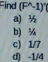 Find (F^(wedge)-1)^circ 
a) ½
b) ¾
c) 1/7
d) -1/4