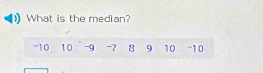 What is the median?
-10 10 -9 -7 8 9 10 -10