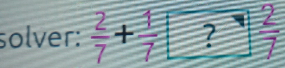 solver:  2/7 + 1/7 boxed ? 2/7 